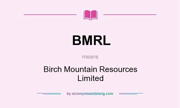 What does BMRL mean? It stands for Birch Mountain Resources Limited