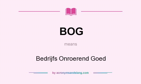 What does BOG mean? It stands for Bedrijfs Onroerend Goed