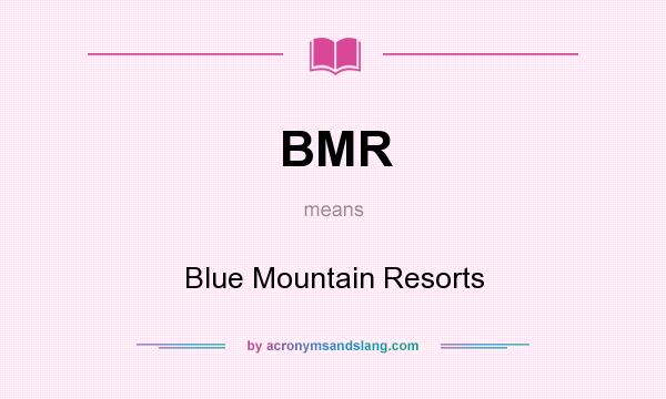 What does BMR mean? It stands for Blue Mountain Resorts