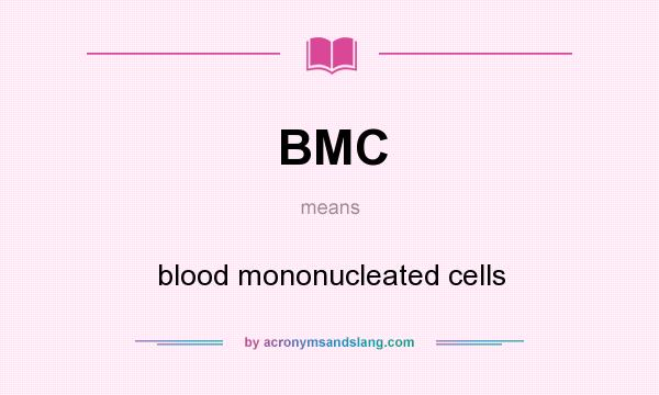 What does BMC mean? It stands for blood mononucleated cells