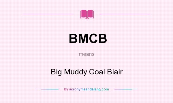 What does BMCB mean? It stands for Big Muddy Coal Blair