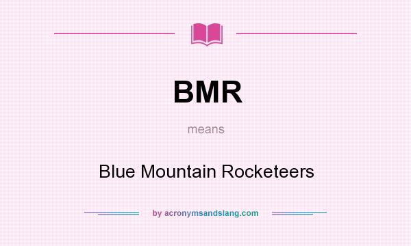 What does BMR mean? It stands for Blue Mountain Rocketeers