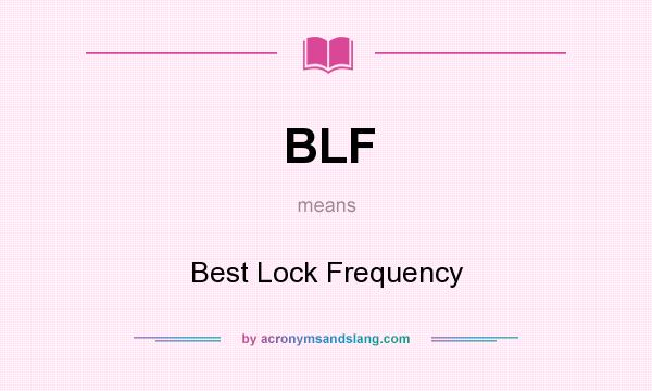 What does BLF mean? It stands for Best Lock Frequency