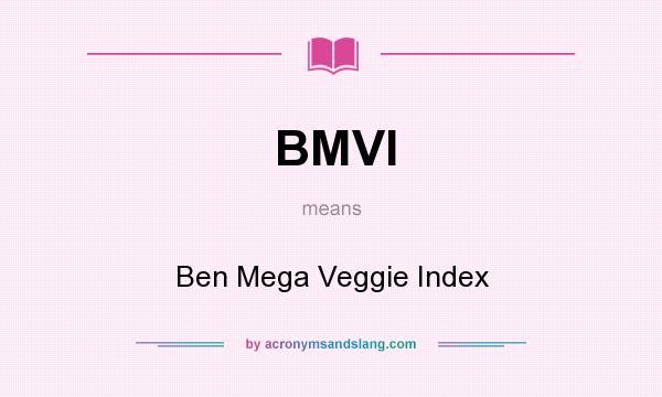What does BMVI mean? It stands for Ben Mega Veggie Index