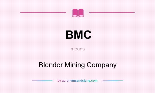 What does BMC mean? It stands for Blender Mining Company