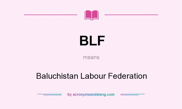 What does BLF mean? It stands for Baluchistan Labour Federation