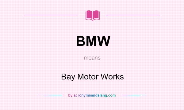 What does BMW mean? It stands for Bay Motor Works