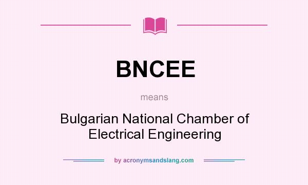 What does BNCEE mean? It stands for Bulgarian National Chamber of Electrical Engineering