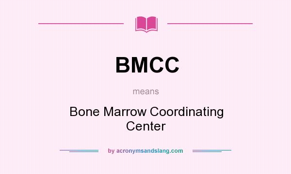 What does BMCC mean? It stands for Bone Marrow Coordinating Center