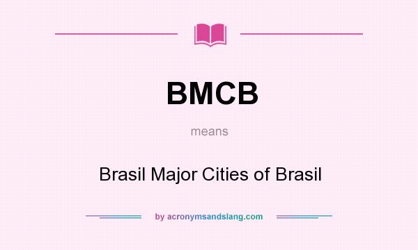 What does BMCB mean? It stands for Brasil Major Cities of Brasil