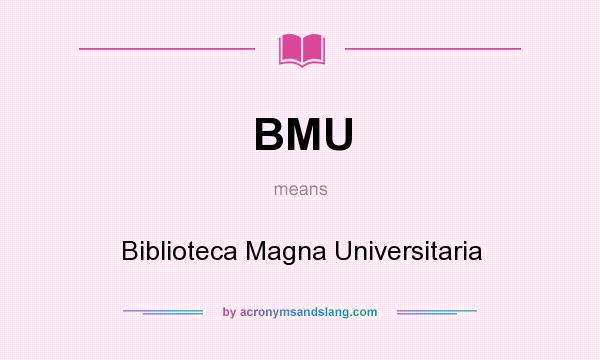 What does BMU mean? It stands for Biblioteca Magna Universitaria