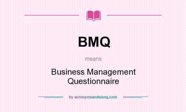 What does BMQ mean? It stands for Business Management Questionnaire