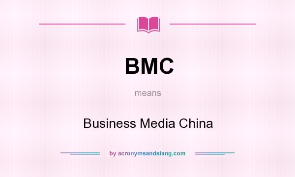 What does BMC mean? It stands for Business Media China