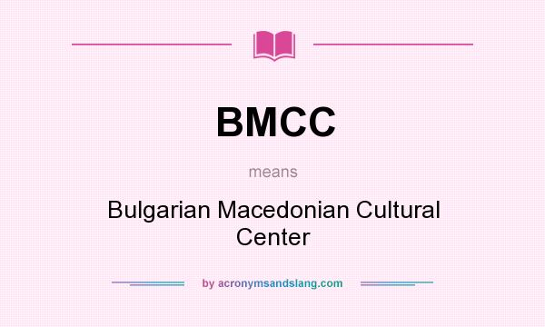 What does BMCC mean? It stands for Bulgarian Macedonian Cultural Center