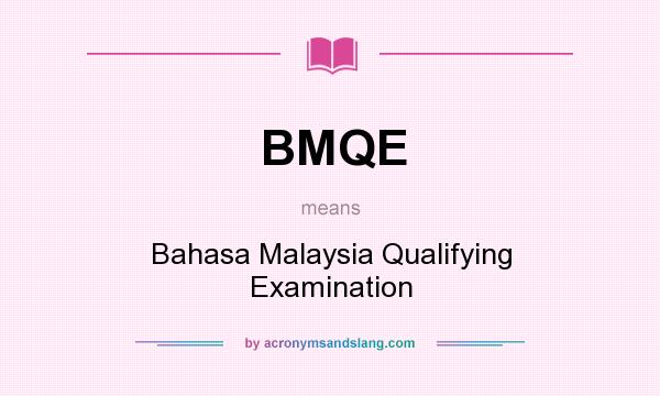 What does BMQE mean? It stands for Bahasa Malaysia Qualifying Examination
