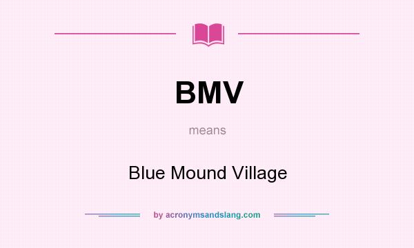 What does BMV mean? It stands for Blue Mound Village