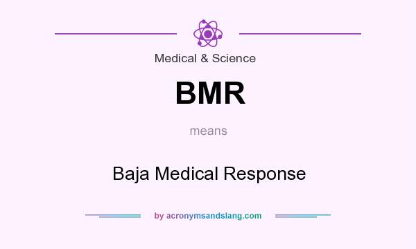 What does BMR mean? It stands for Baja Medical Response