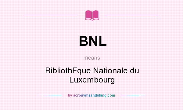 What does BNL mean? It stands for BibliothFque Nationale du Luxembourg
