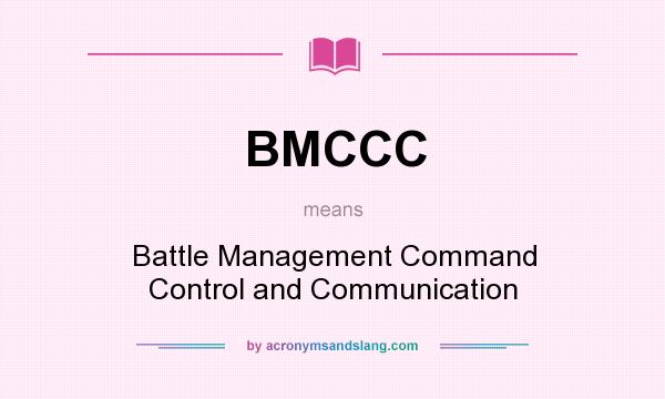 What does BMCCC mean? It stands for Battle Management Command Control and Communication