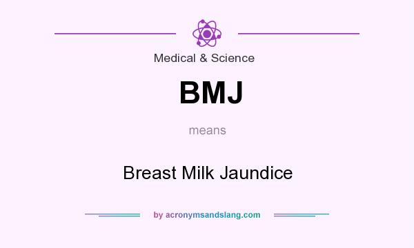 What does BMJ mean? It stands for Breast Milk Jaundice