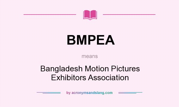 What does BMPEA mean? It stands for Bangladesh Motion Pictures Exhibitors Association