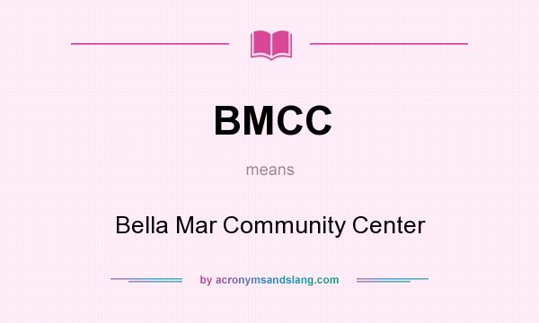 What does BMCC mean? It stands for Bella Mar Community Center
