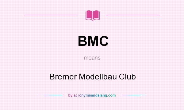 What does BMC mean? It stands for Bremer Modellbau Club