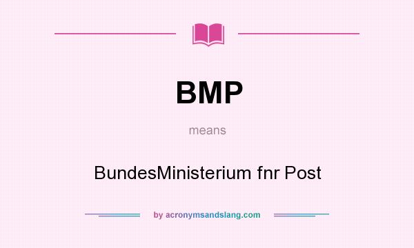What does BMP mean? It stands for BundesMinisterium fnr Post