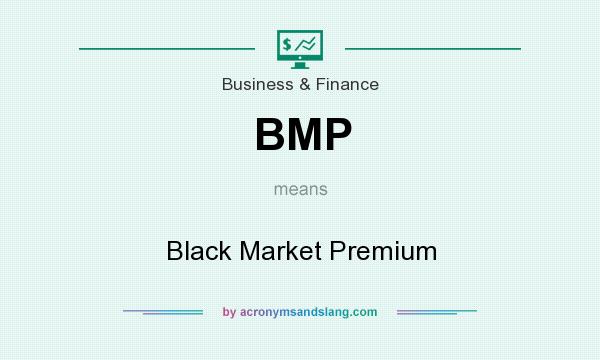 What does BMP mean? It stands for Black Market Premium