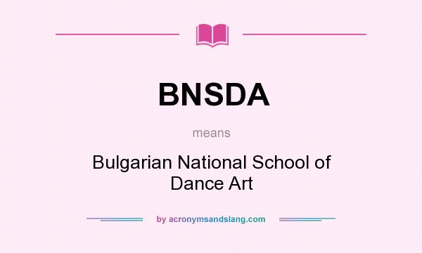 What does BNSDA mean? It stands for Bulgarian National School of Dance Art