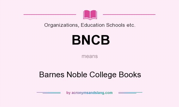 What does BNCB mean? It stands for Barnes Noble College Books