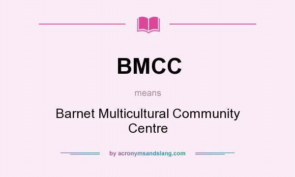 What does BMCC mean? It stands for Barnet Multicultural Community Centre