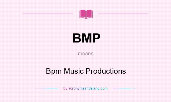 What does BMP mean? It stands for Bpm Music Productions