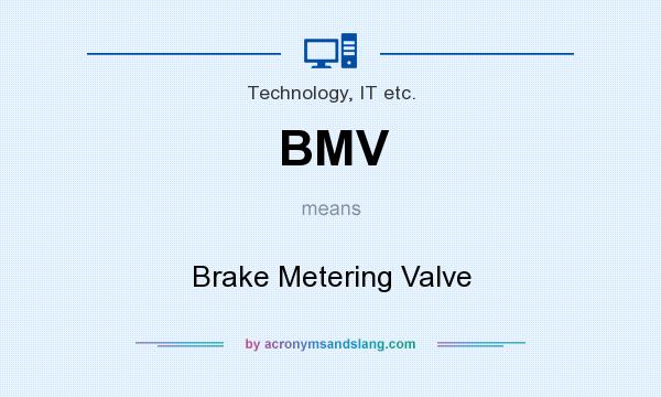 What does BMV mean? It stands for Brake Metering Valve