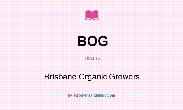 What does BOG mean? It stands for Brisbane Organic Growers