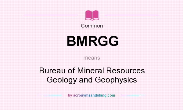 What does BMRGG mean? It stands for Bureau of Mineral Resources Geology and Geophysics