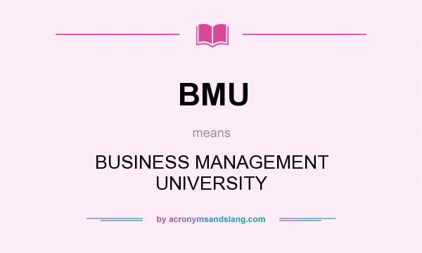 What does BMU mean? It stands for BUSINESS MANAGEMENT UNIVERSITY