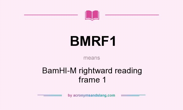 What does BMRF1 mean? It stands for BamHI-M rightward reading frame 1