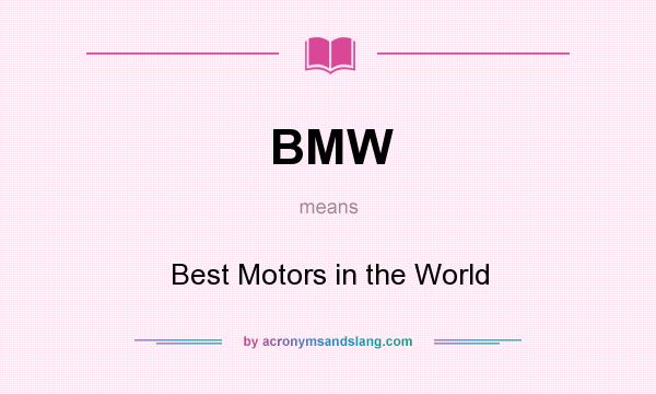 What does BMW mean? It stands for Best Motors in the World