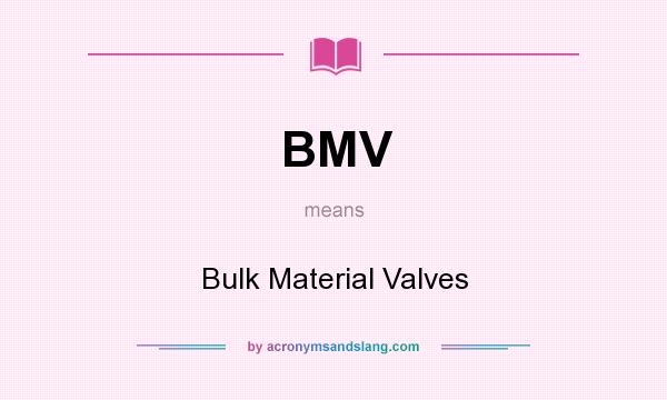 What does BMV mean? It stands for Bulk Material Valves