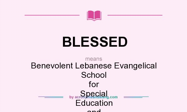 What does BLESSED mean? It stands for Benevolent Lebanese Evangelical School for Special Education and Development