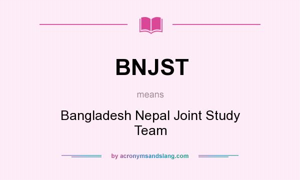 What does BNJST mean? It stands for Bangladesh Nepal Joint Study Team