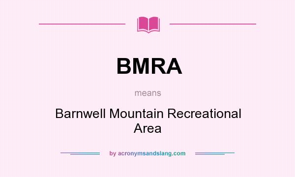 What does BMRA mean? It stands for Barnwell Mountain Recreational Area