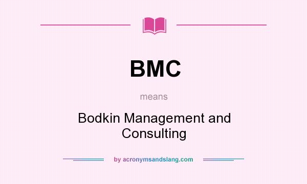 What does BMC mean? It stands for Bodkin Management and Consulting