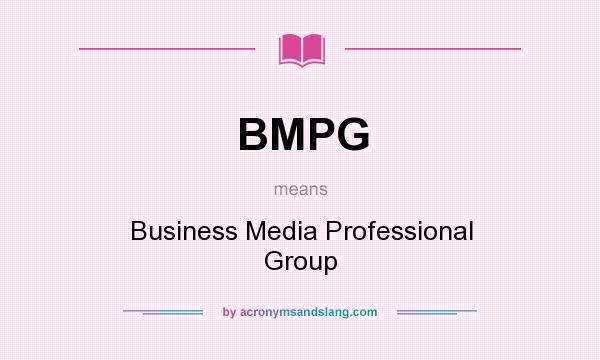 What does BMPG mean? It stands for Business Media Professional Group