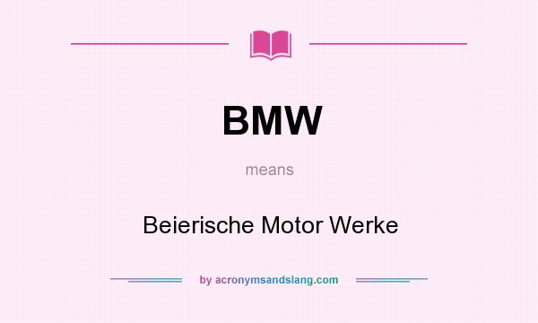 What does BMW mean? It stands for Beierische Motor Werke