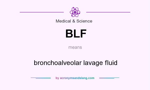 What does BLF mean? It stands for bronchoalveolar lavage fluid