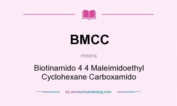 What does BMCC mean? It stands for Biotinamido 4 4 Maleimidoethyl Cyclohexane Carboxamido