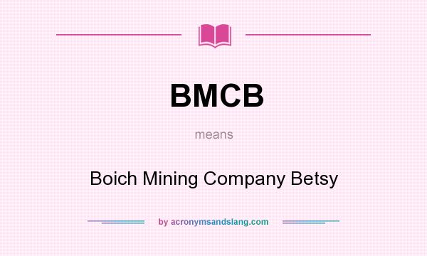 What does BMCB mean? It stands for Boich Mining Company Betsy