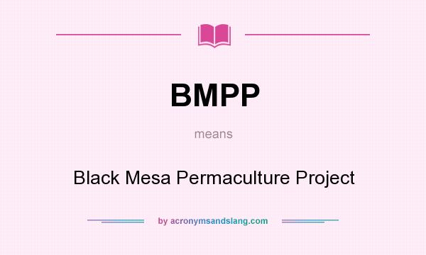 What does BMPP mean? It stands for Black Mesa Permaculture Project